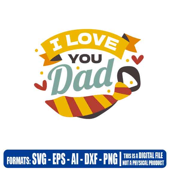 I love you dad, fathers day - Multipurpose, svg, cut, dxf, eps, ai, cricut, silhouette, plotter, vinyl, decal, sticker, wall decor, tshirt
