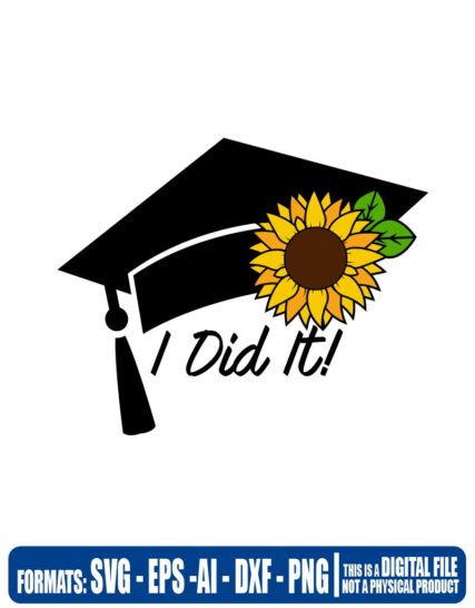 Graduation I did it sunflowers, sunflowers, graduation, cricut, eps, svg, pdf, png, file cut, t-shirt, file art, Multipurpose, svg, cut, dxf, eps, ai, cricut, silhouette, plotter, vinyl, decal, sticker, wall decor, tshirt, Cricut Cutting Machine, chucky 2021