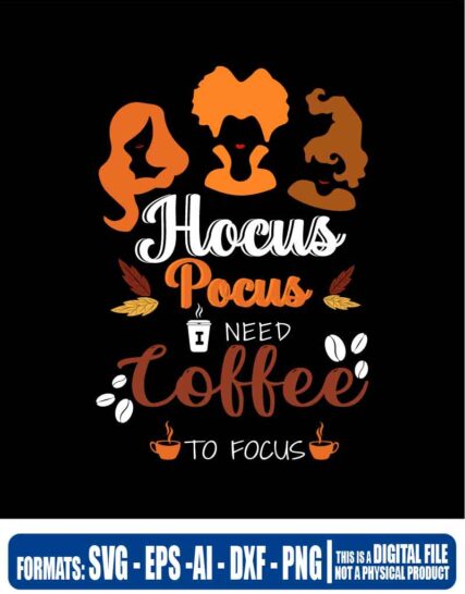 Halloween hocus pocus i need coffee to focus, svg, cricut, eps, svg, pdf, png, file cut, t-shirt, file art, Multipurpose, svg, cut, dxf, eps, ai, cricut, silhouette, plotter, vinyl, decal, sticker, wall decor, tshirt, Cricut Cutting Machine, Scalable Vector Graphics