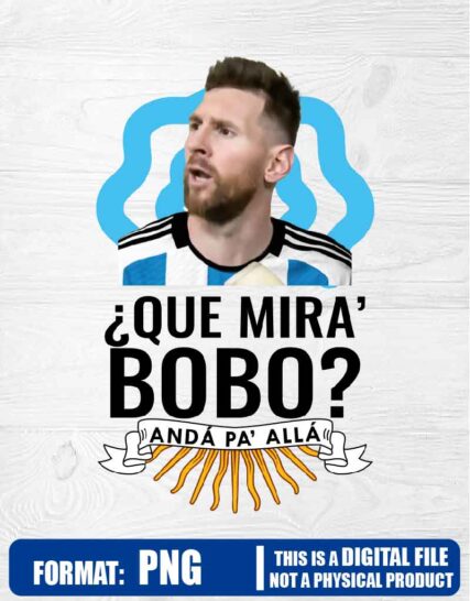 Messi que mira bobo anda pa alla, argentina,  PNG, High Resolution, PNG, clip art, sublimation, instant download, High Resolution, printable, t-shirt shirt file art, print art, Scalable Graphics, dtf